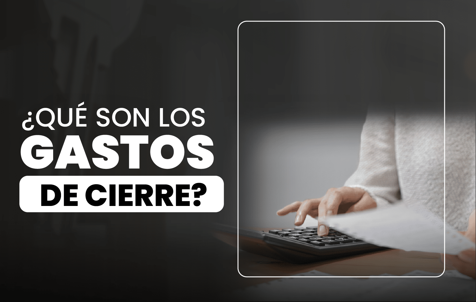 ¿Sabes qué son los gastos de cierre?