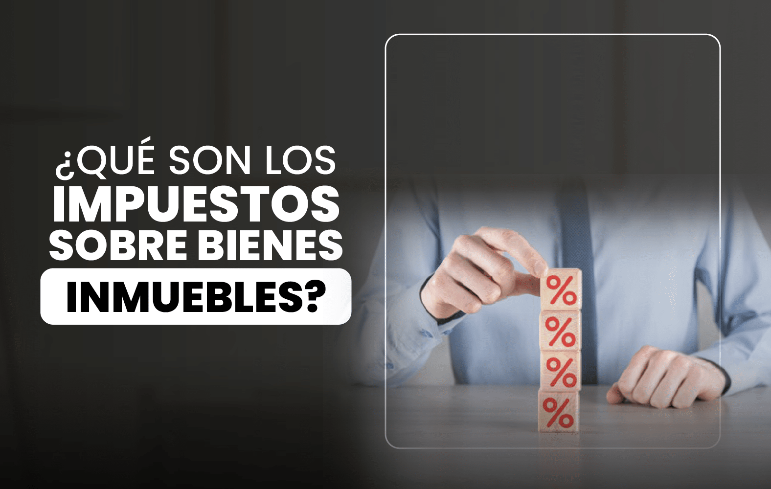 ¿Qué son los impuestos al inmueble (property tax)?