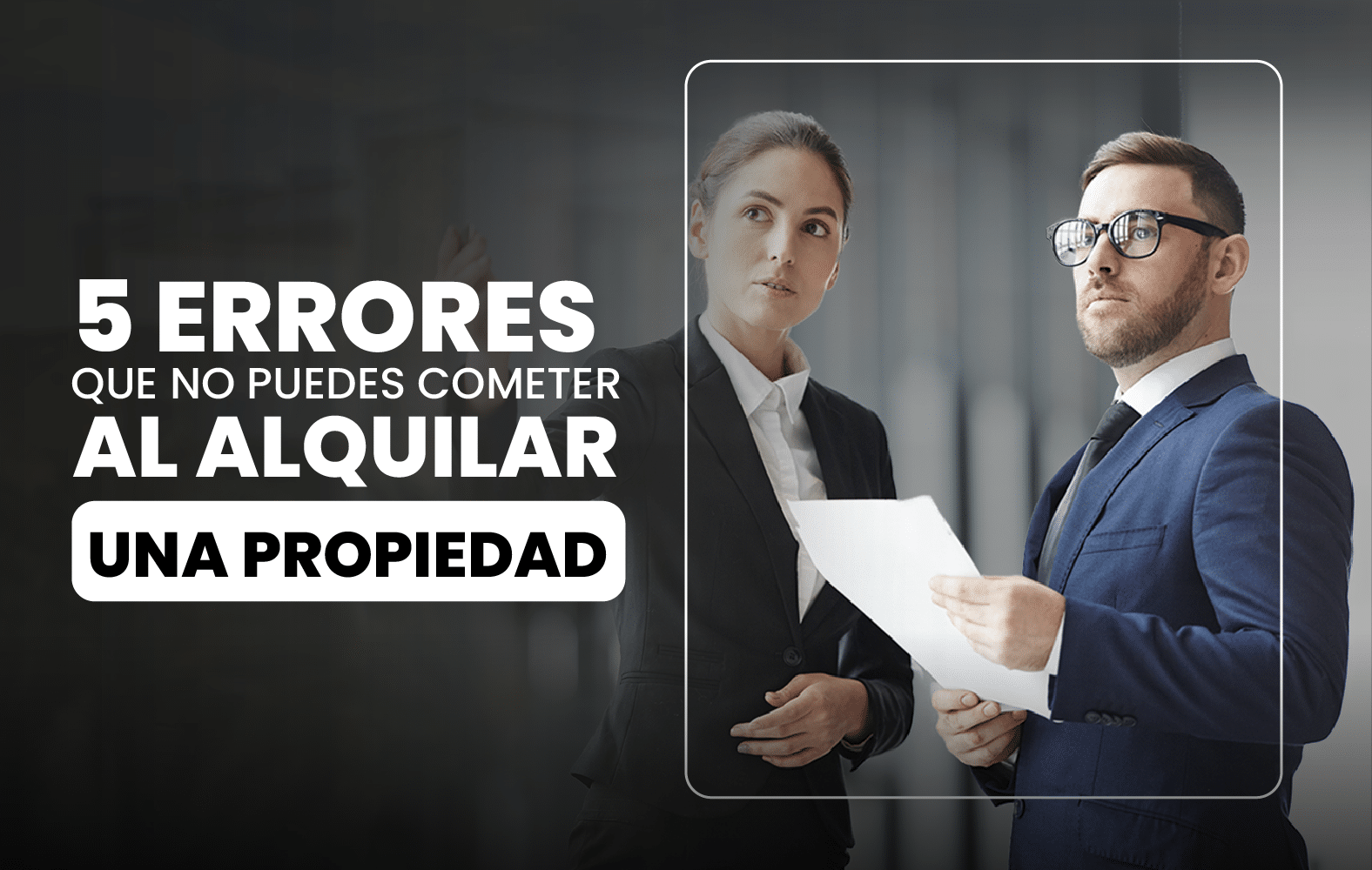 5 errores que no puedes cometer a la hora de rentar una propiedad: