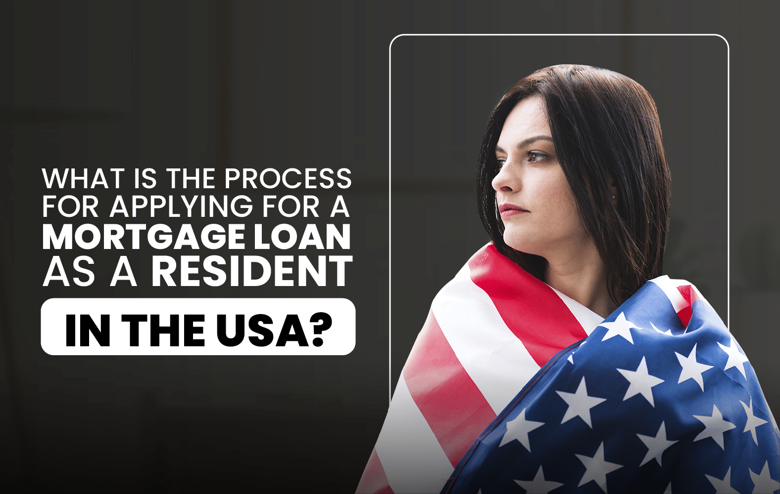 Do you want to apply for a mortgage loan, but you are not a resident of the United States?