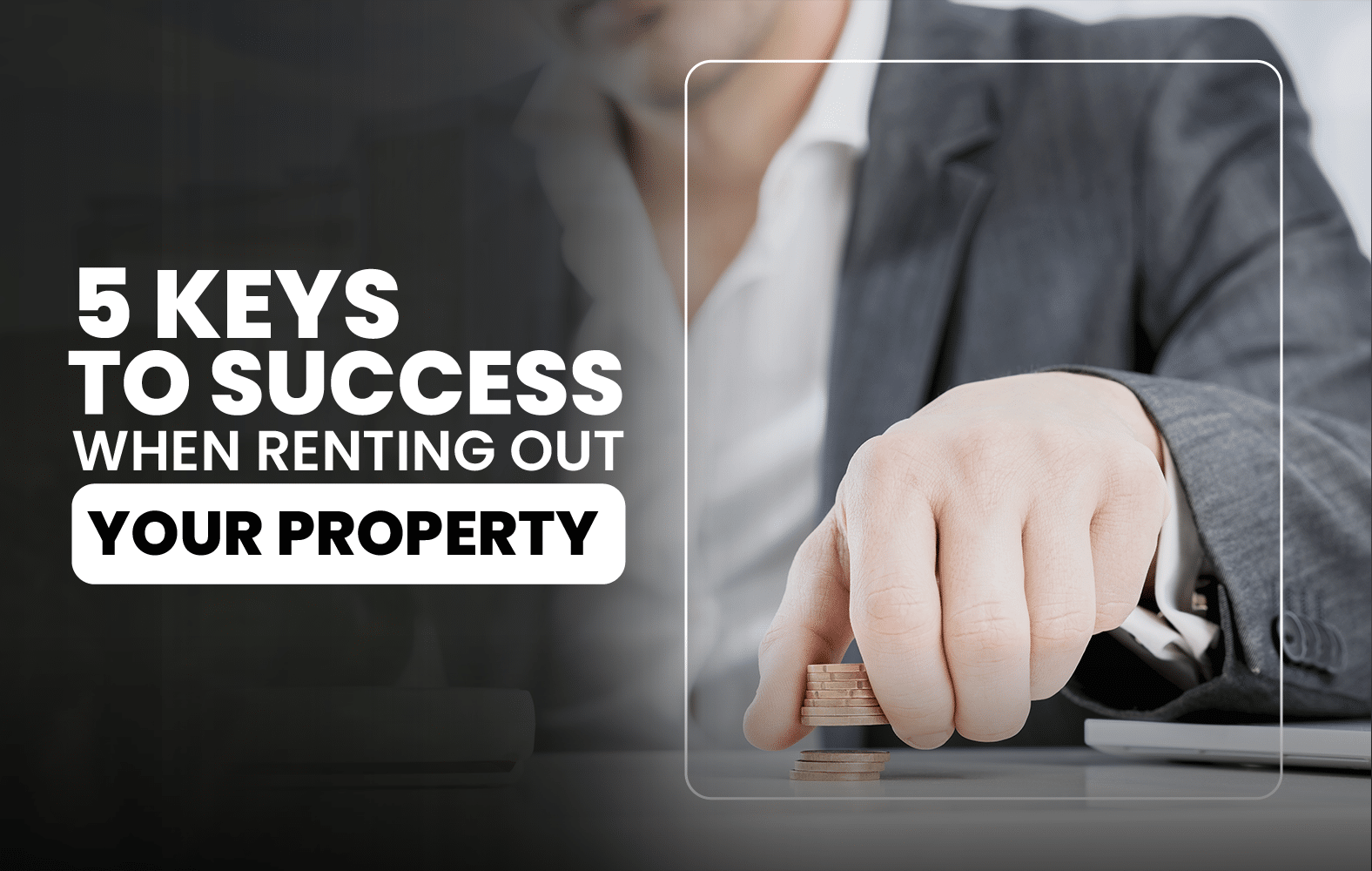 5 keys to success when renting your property: